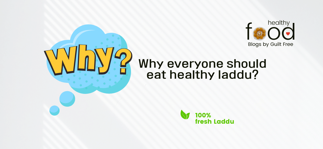 Why everyone should eat healthy laddu?